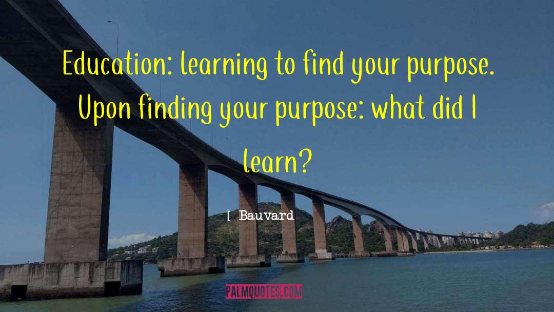 Bauvard Quotes: Education: learning to find your