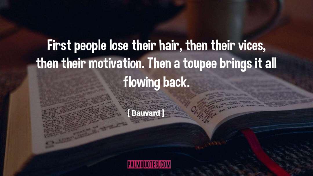 Bauvard Quotes: First people lose their hair,