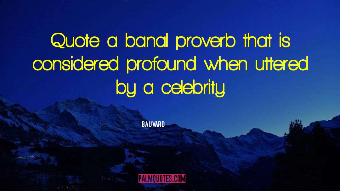 Bauvard Quotes: Quote: a banal proverb that