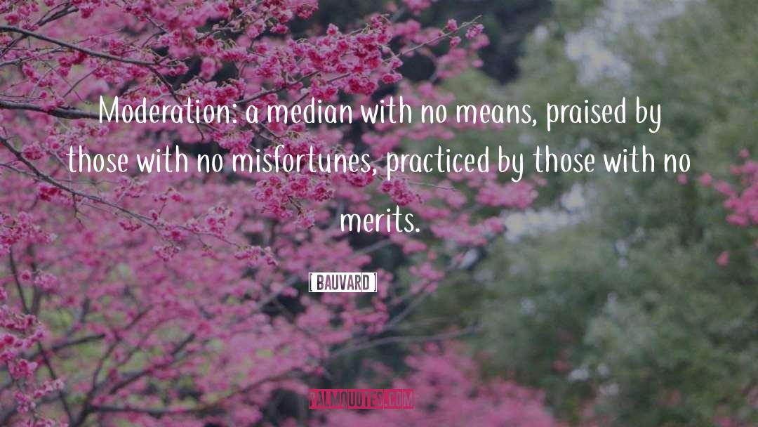 Bauvard Quotes: Moderation: a median with no