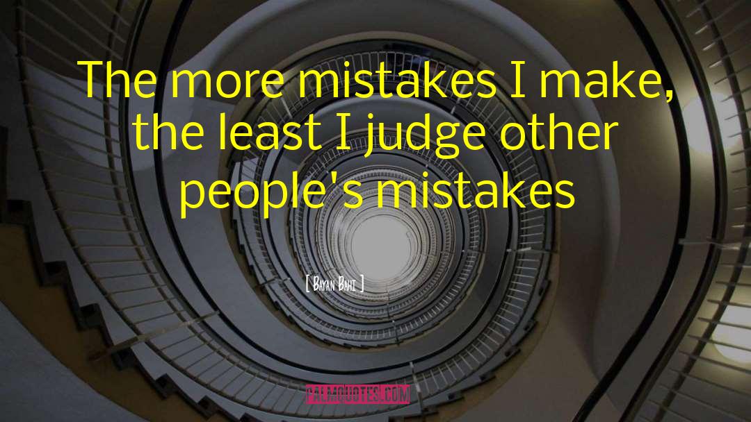 Bayan Bahi Quotes: The more mistakes I make,