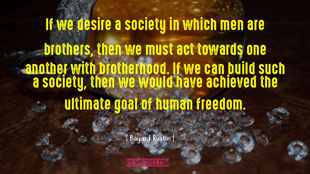 Bayard Rustin Quotes: If we desire a society