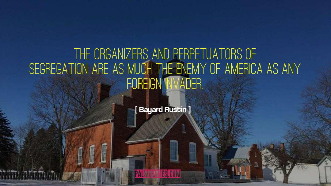 Bayard Rustin Quotes: The organizers and perpetuators of