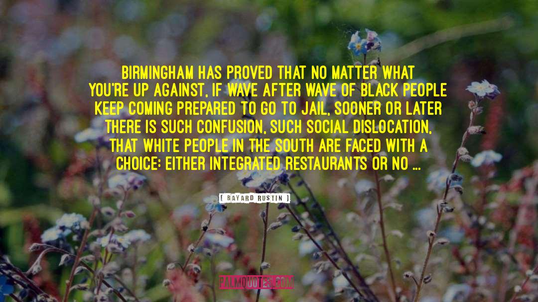 Bayard Rustin Quotes: Birmingham has proved that no