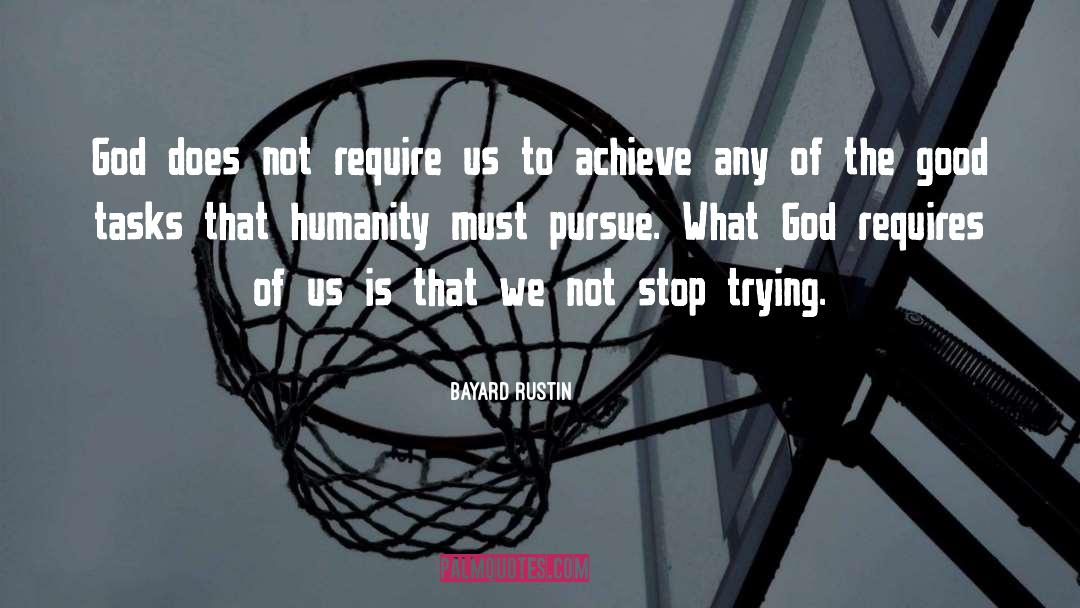Bayard Rustin Quotes: God does not require us