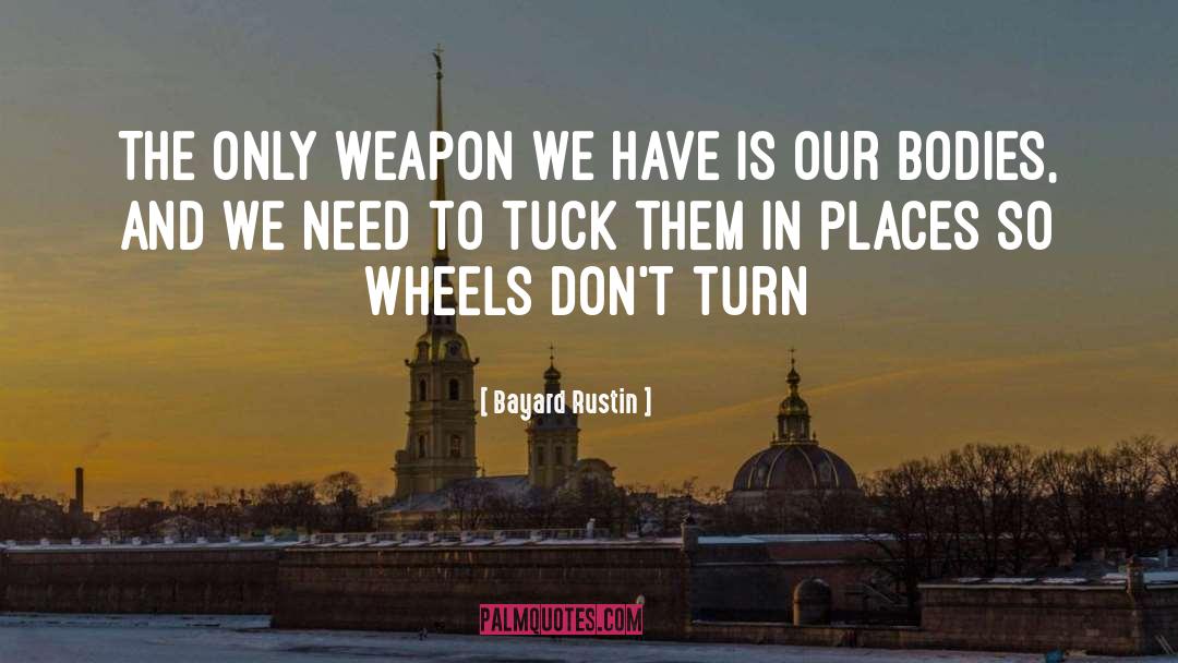 Bayard Rustin Quotes: The only weapon we have