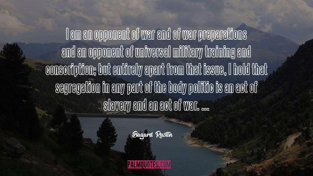 Bayard Rustin Quotes: I am an opponent of