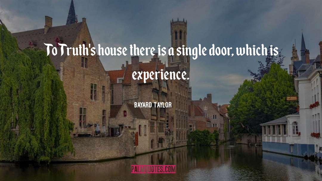 Bayard Taylor Quotes: To Truth's house there is