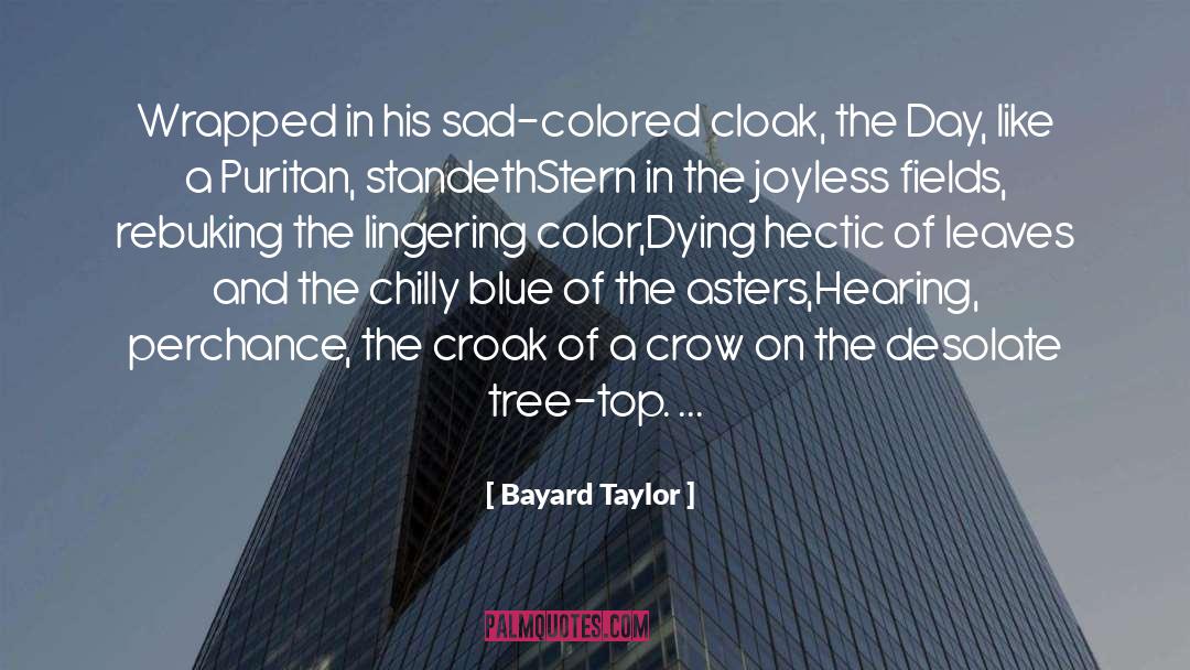 Bayard Taylor Quotes: Wrapped in his sad-colored cloak,