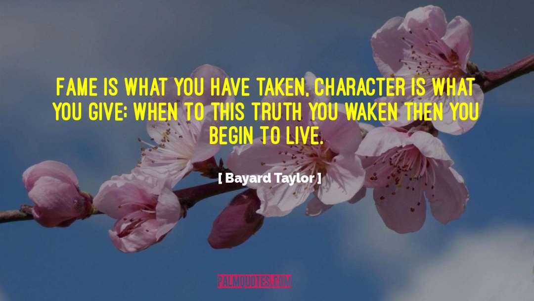 Bayard Taylor Quotes: Fame is what you have