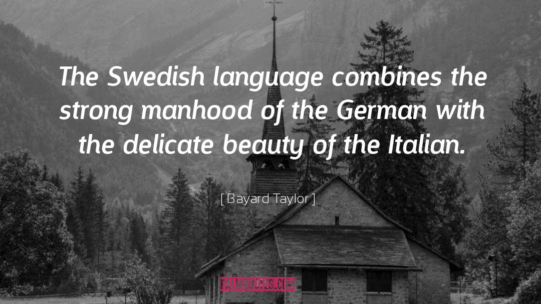 Bayard Taylor Quotes: The Swedish language combines the