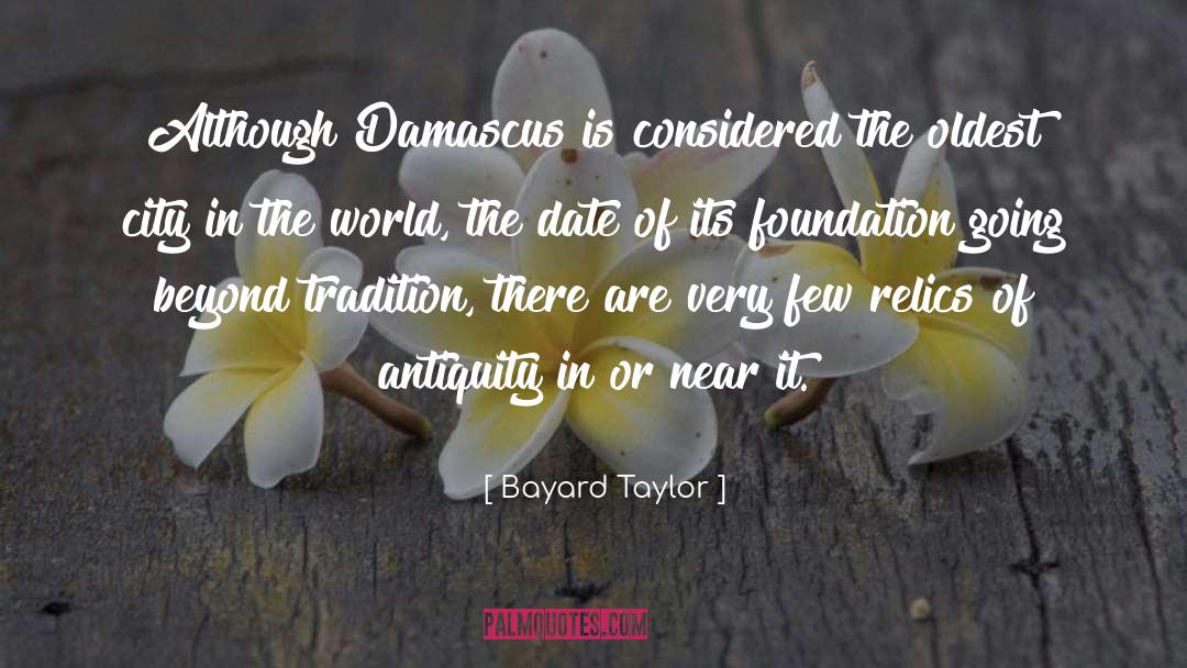 Bayard Taylor Quotes: Although Damascus is considered the