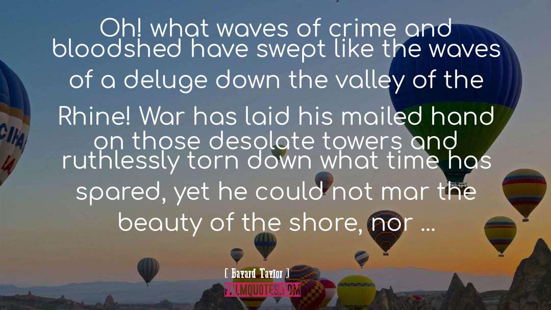 Bayard Taylor Quotes: Oh! what waves of crime