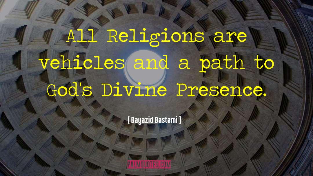 Bayazid Bastami Quotes: All Religions are vehicles and