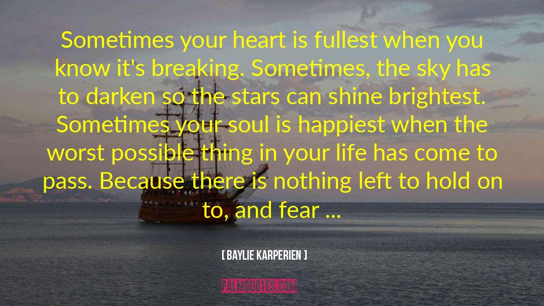 Baylie Karperien Quotes: Sometimes your heart is fullest