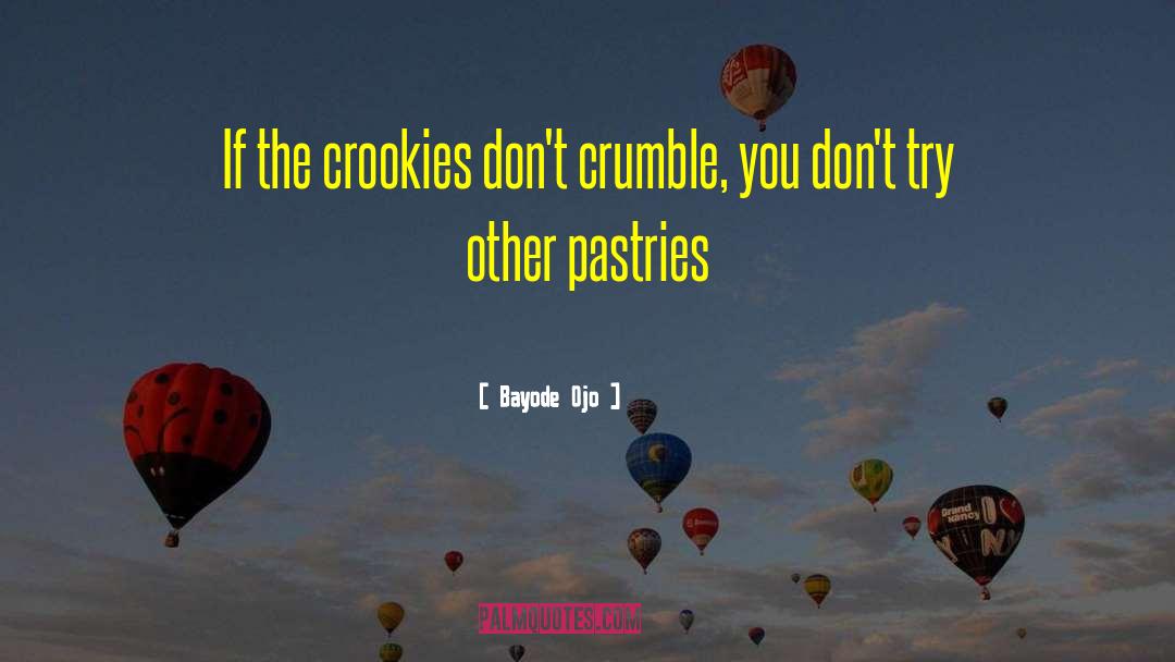 Bayode Ojo Quotes: If the crookies don't crumble,