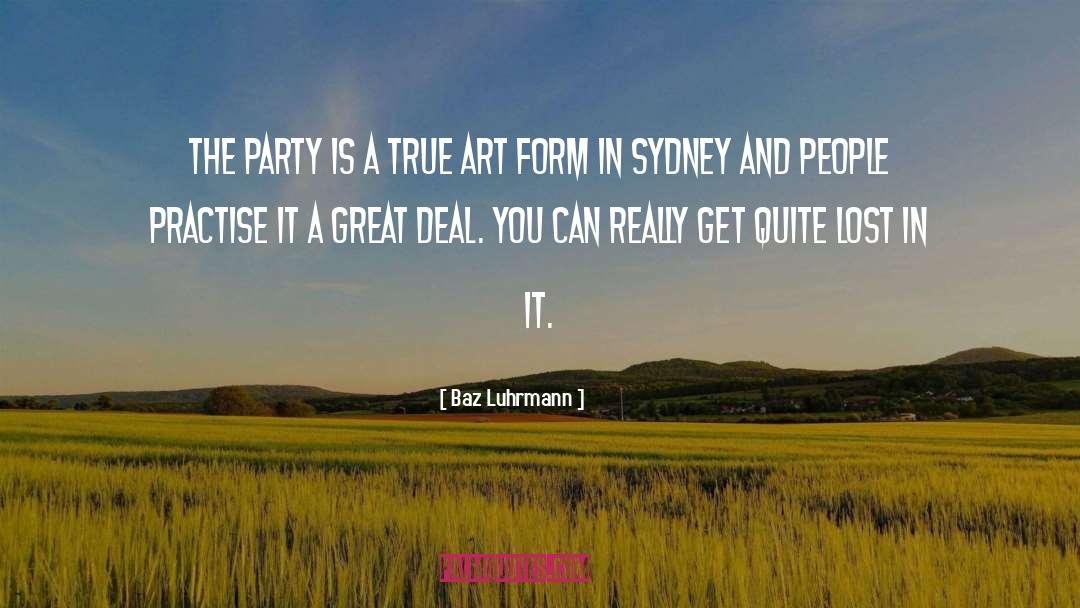 Baz Luhrmann Quotes: The party is a true