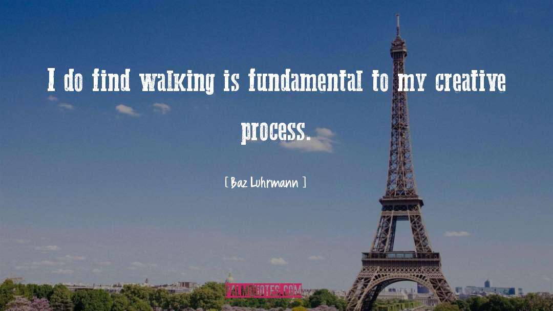 Baz Luhrmann Quotes: I do find walking is