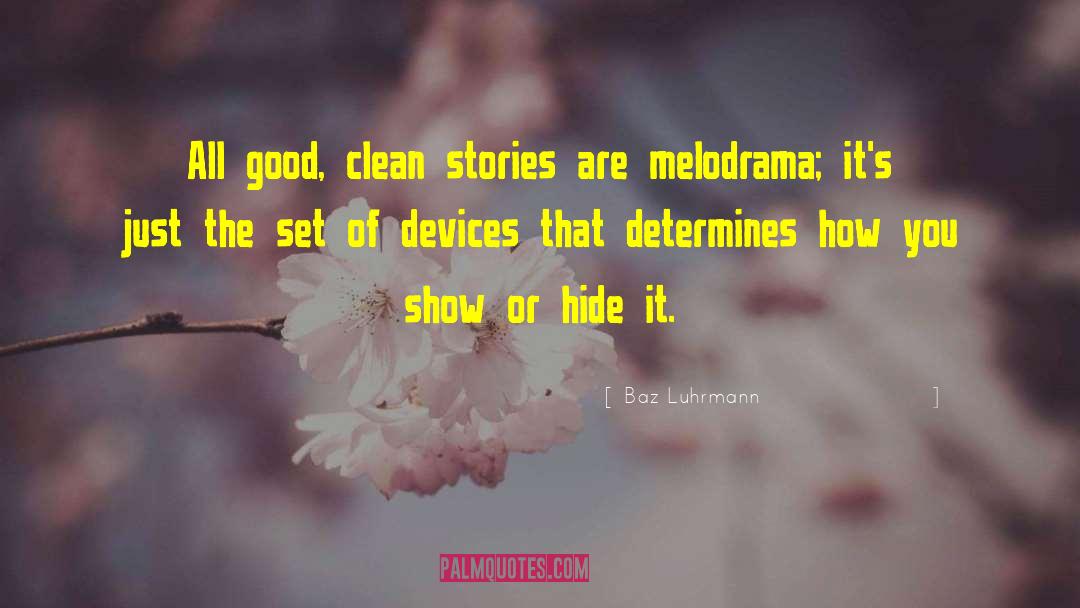 Baz Luhrmann Quotes: All good, clean stories are