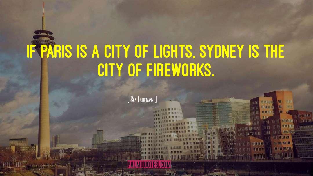 Baz Luhrmann Quotes: If Paris is a city
