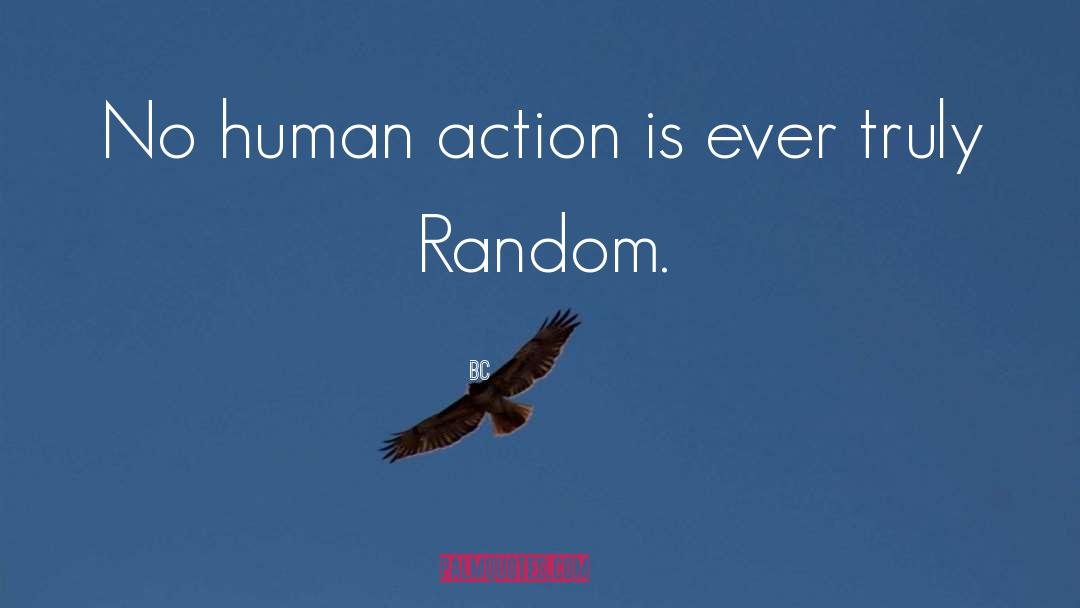 BC Quotes: No human action is ever