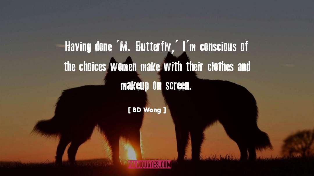 BD Wong Quotes: Having done 'M. Butterfly,' I'm