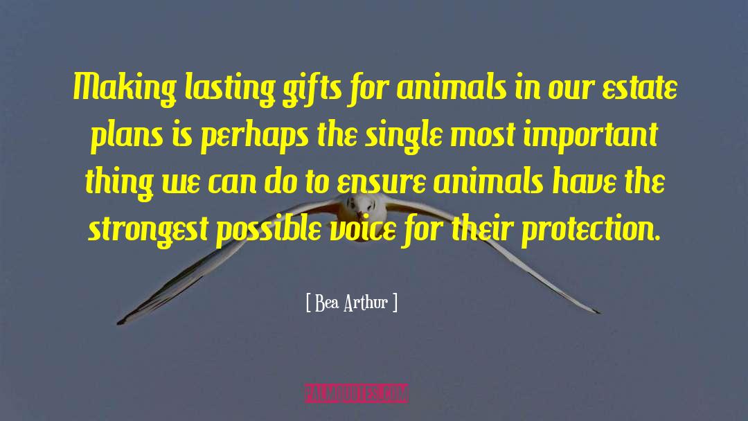 Bea Arthur Quotes: Making lasting gifts for animals