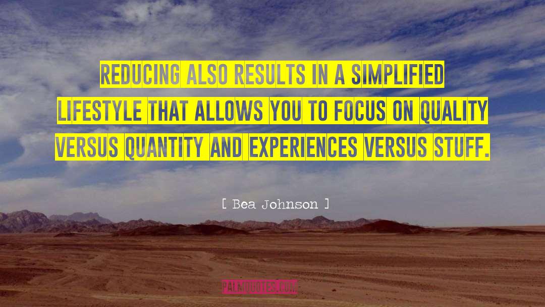 Bea Johnson Quotes: Reducing also results in a
