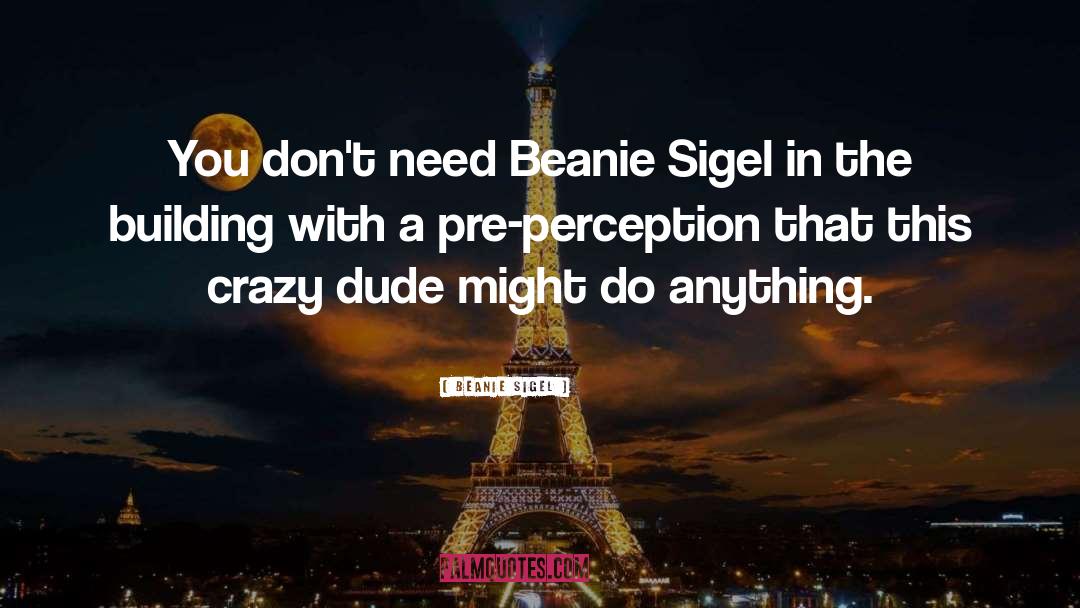 Beanie Sigel Quotes: You don't need Beanie Sigel
