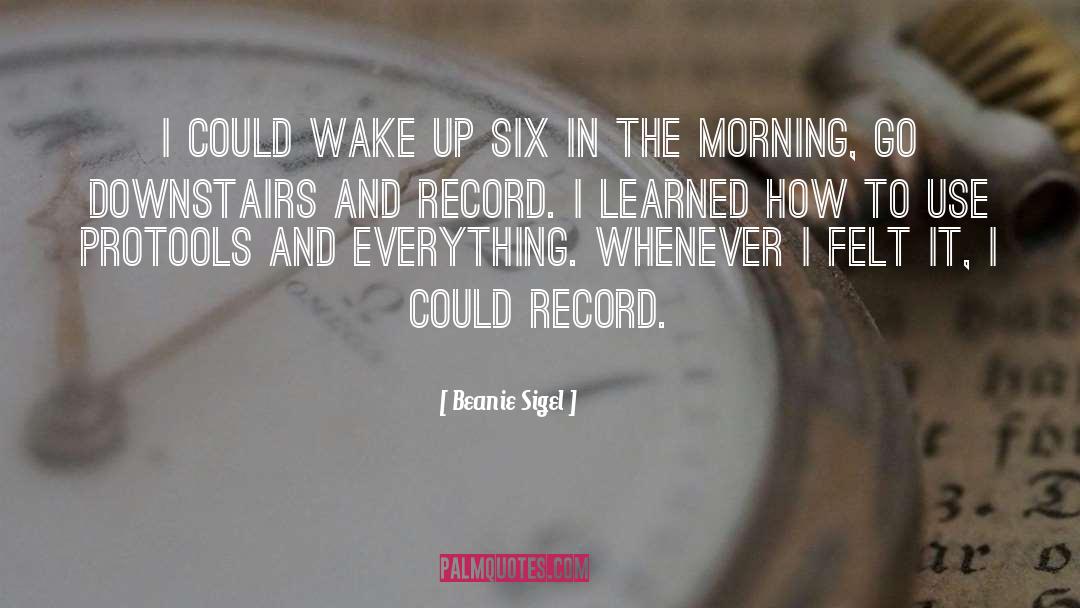 Beanie Sigel Quotes: I could wake up six