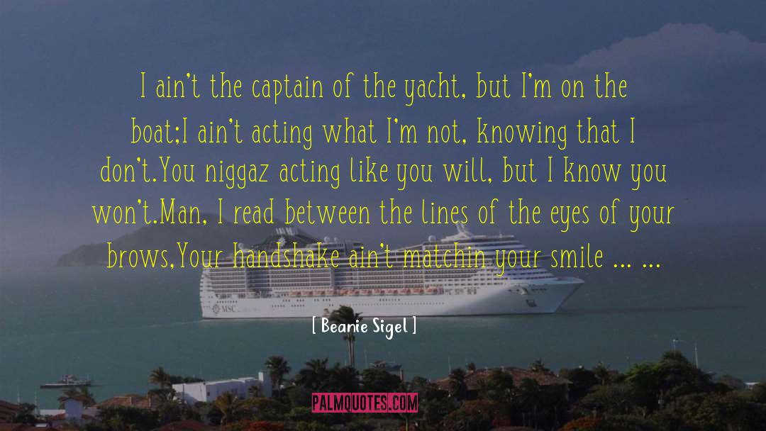 Beanie Sigel Quotes: I ain't the captain of