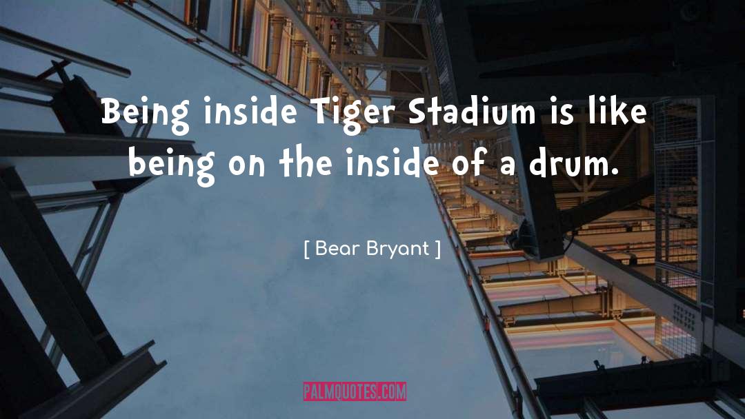 Bear Bryant Quotes: Being inside Tiger Stadium is