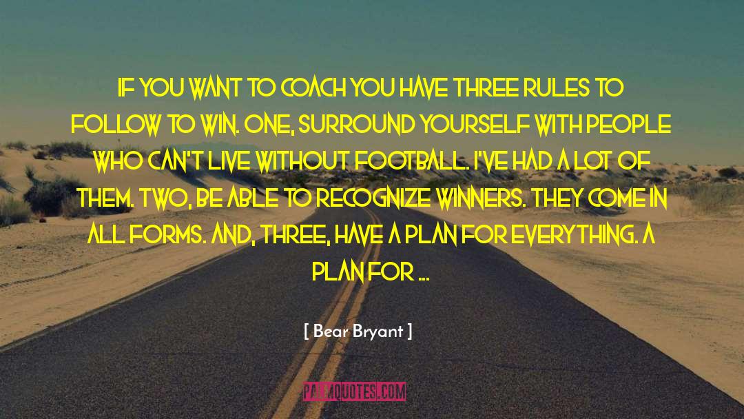 Bear Bryant Quotes: If you want to coach