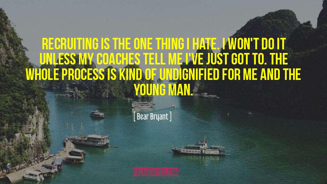 Bear Bryant Quotes: Recruiting is the one thing