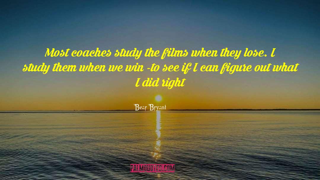 Bear Bryant Quotes: Most coaches study the films