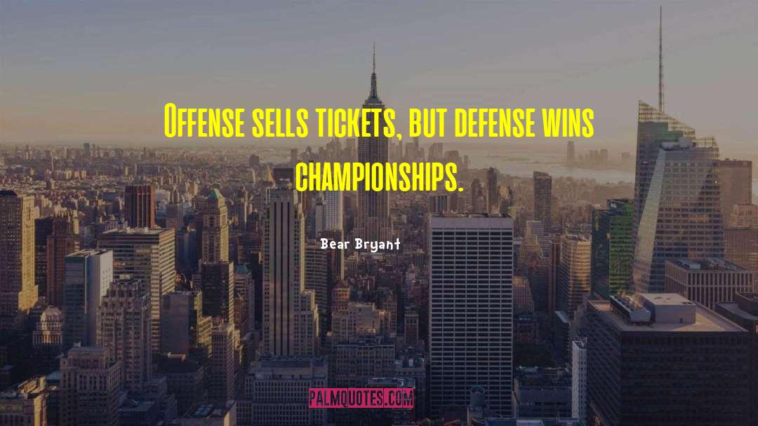 Bear Bryant Quotes: Offense sells tickets, but defense