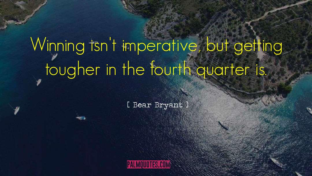 Bear Bryant Quotes: Winning isn't imperative, but getting