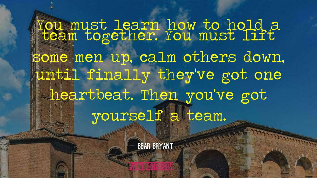 Bear Bryant Quotes: You must learn how to