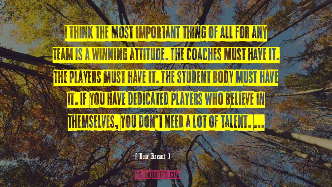 Bear Bryant Quotes: I think the most important