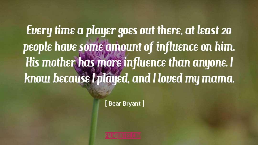 Bear Bryant Quotes: Every time a player goes