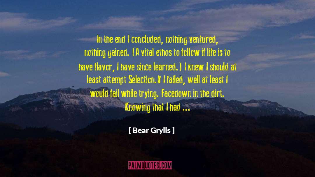 Bear Grylls Quotes: In the end I concluded,