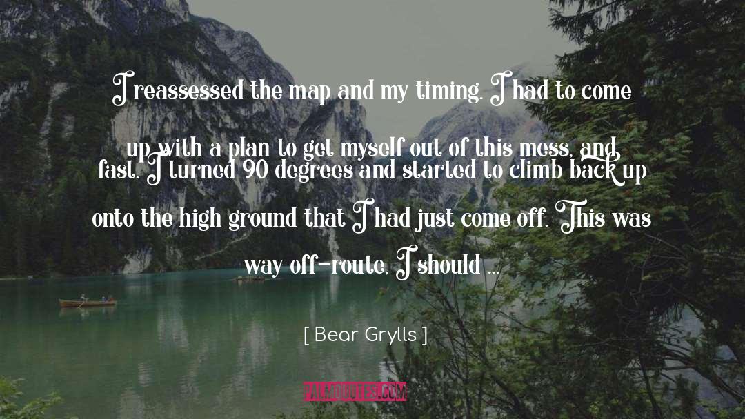 Bear Grylls Quotes: I reassessed the map and