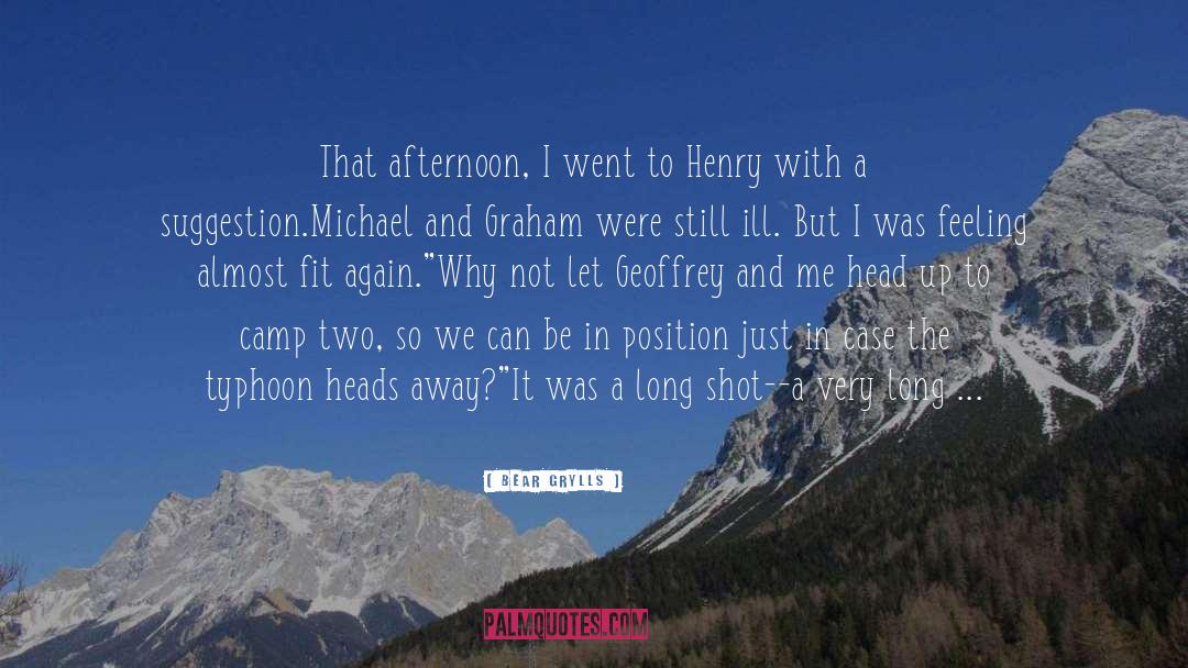 Bear Grylls Quotes: That afternoon, I went to