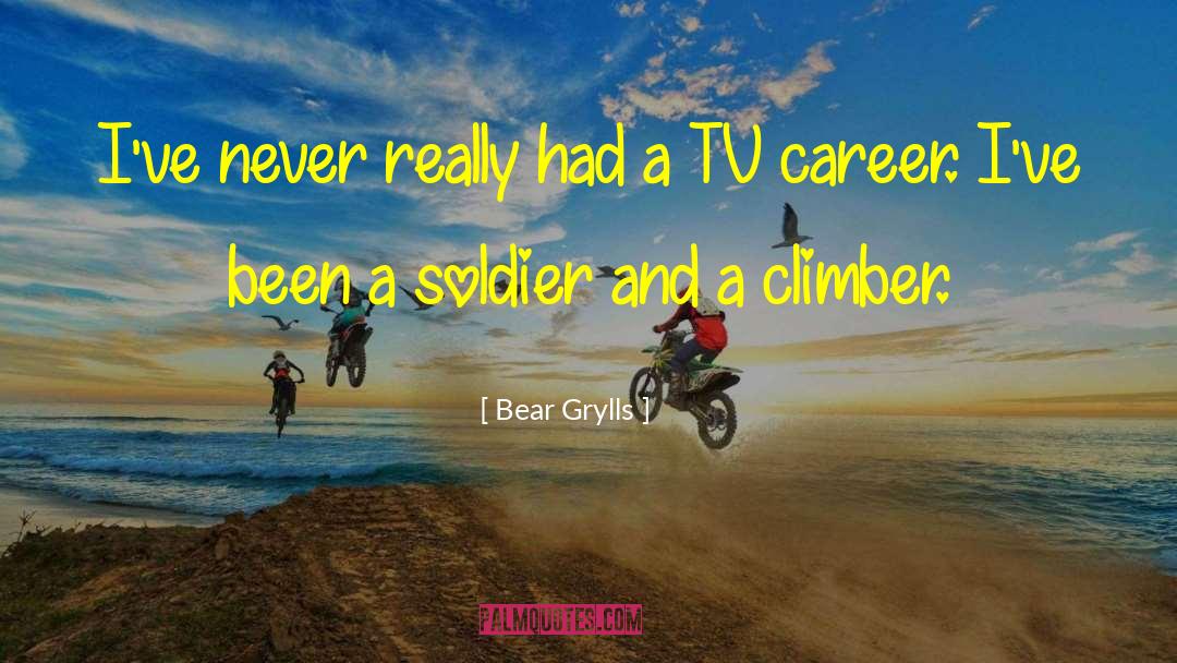 Bear Grylls Quotes: I've never really had a