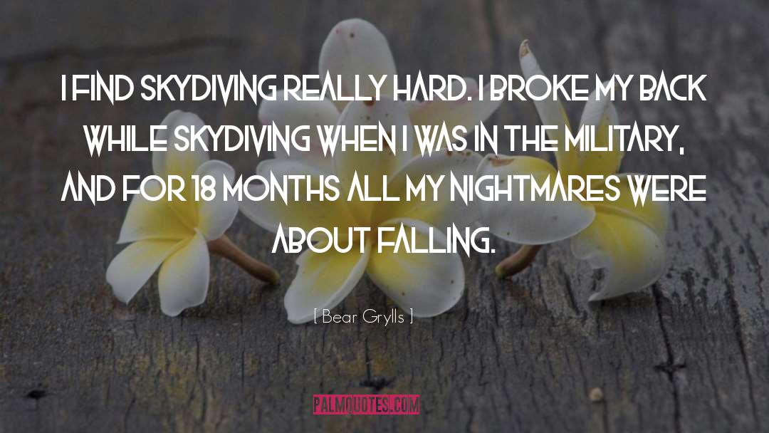 Bear Grylls Quotes: I find skydiving really hard.