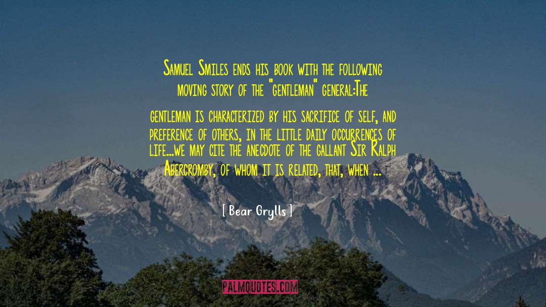 Bear Grylls Quotes: Samuel Smiles ends his book