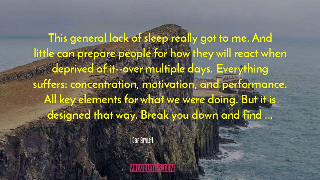 Bear Grylls Quotes: This general lack of sleep