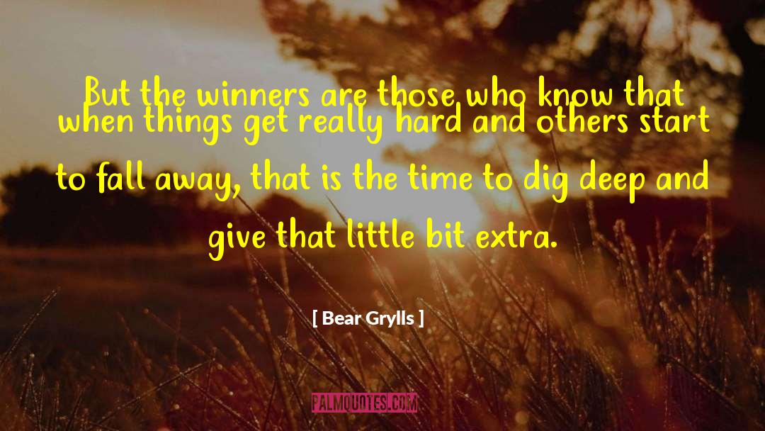 Bear Grylls Quotes: But the winners are those