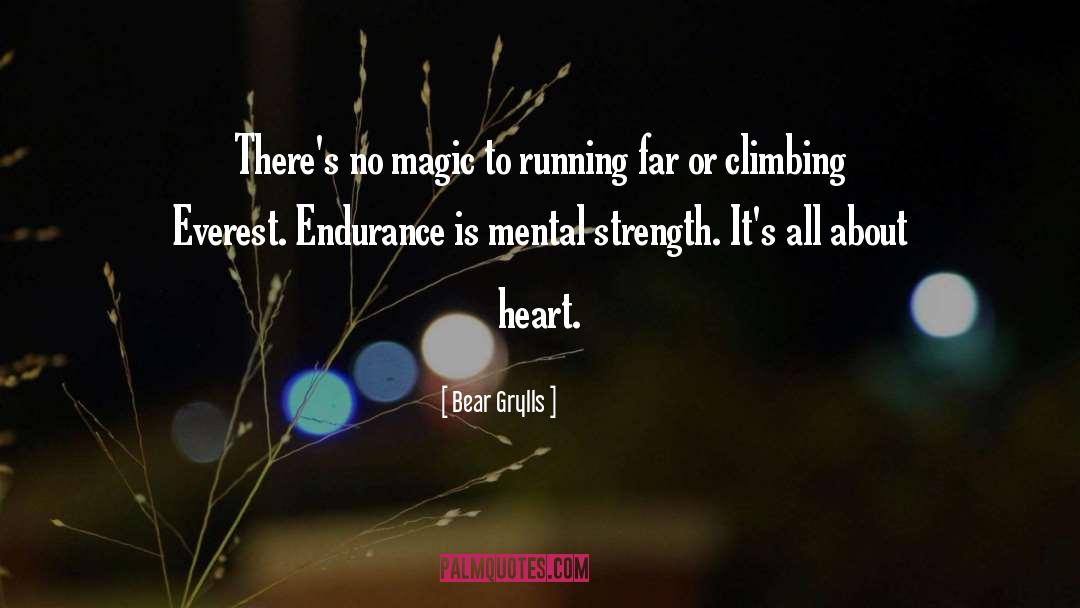 Bear Grylls Quotes: There's no magic to running