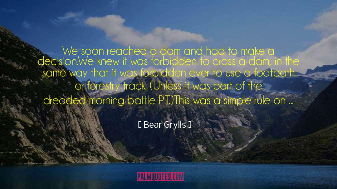 Bear Grylls Quotes: We soon reached a dam